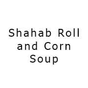 Shahab Roll and Corn Soup