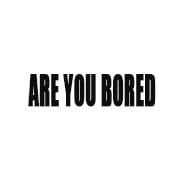 Are You Bored